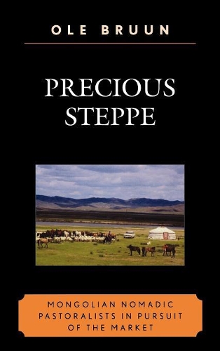 Бумажная книга «Precious Steppe: Mongolian Nomadic Pastoralists in Pursuit of the Market», автор Оле Бруун - фото №1