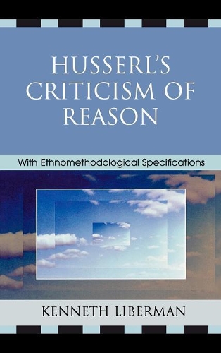 Бумажная книга «Husserl's Criticism of Reason: With Ethnomethodological Specifications», автор Кеннет Б. Либерман - фото №1