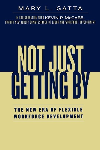 Паперова книга «Not Just Getting By: The New Era of Flexible Workforce Development», автор Мері Л. Гатта - фото №1