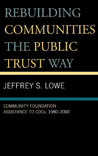 Паперова книга «Rebuilding Communities the Public Trust Way: Community Foundation Assistance to CDCs, 1980D2000», автор Джеффрі С. Лоу - фото №1