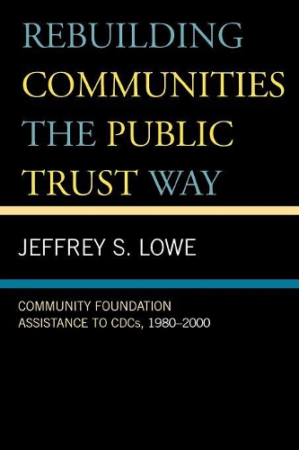 Бумажная книга «Rebuilding Communities the Public Trust Way: Community Foundation Assistance to CDCs, 1980D2000», автор Джеффри С. Лоу - фото №1
