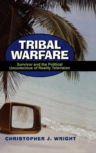 Бумажная книга «Tribal Warfare: Survivor and the Political Unconscious of Reality Television», автор Кристофер Дж. Райт - фото №1