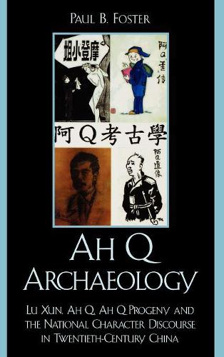 Бумажная книга «Ah Q Archaeology: Lu Xun, Ah Q, Ah Q Progeny, and the National Character Discourse in Twentieth Century China», автор Пол Б. Фостер - фото №1