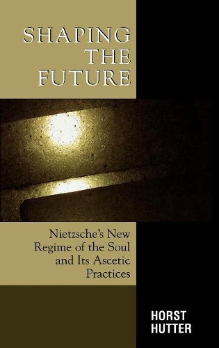 Бумажная книга «Shaping the Future: Nietzsche's New Regime of the Soul and Its Ascetic Practices», автор Хорст Хуттер - фото №1