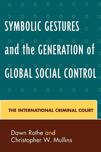 Бумажная книга «Symbolic Gestures and the Generation of Global Social Control: The International Criminal Court», авторов Кристофер В. Маллинс, Доун Роте - фото №1