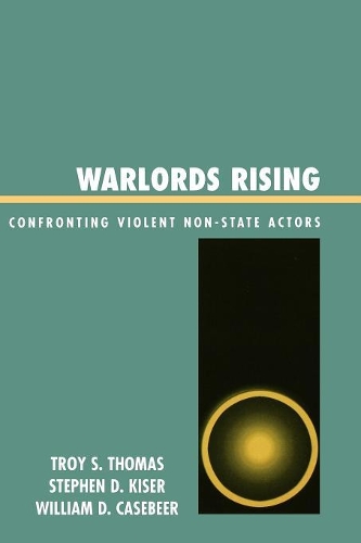 Паперова книга «Warlords Rising: Confronting Violent Non-State Actors», авторів Стівен Д. Кайзер, Трой С. Томас, Вільям Д. Кейзбір - фото №1