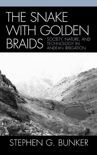 Бумажная книга «The Snake with Golden Braids: Society, Nature, and Technology in Andean Irrigation», автор Стивен Г. Банкер - фото №1
