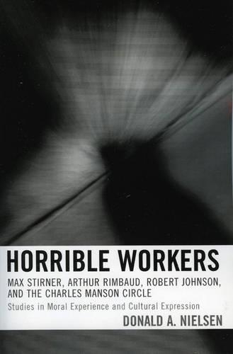 Бумажная книга «Horrible Workers: Max Stirner, Arthur Rimbaud, Robert Johnson, and the Charles Manson Circle», автор Дональд А. Нильсен - фото №1