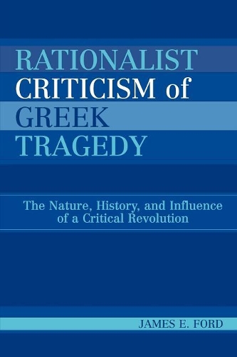 Бумажная книга «Rationalist Criticism of Greek Tragedy: The Nature, History, and Influence of a Critical Revolution», автор Джеймс Э. Форд - фото №1