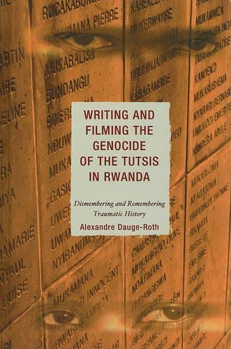 Бумажная книга «Writing and Filming the Genocide of the Tutsis in Rwanda: Dismembering and Remembering Traumatic History», автор Александр Дауге-Рот - фото №1