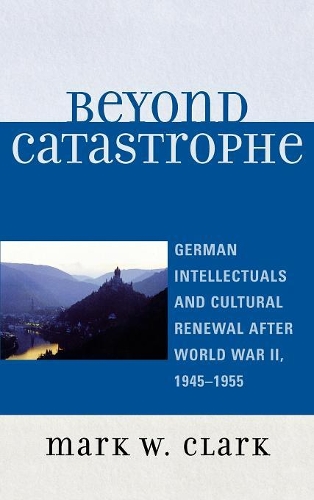 Бумажная книга «Beyond Catastrophe: German Intellectuals and Cultural Renewal After World War II, 1945D1955», автор Марк В. Кларк - фото №1