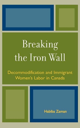 Бумажная книга «Breaking the Iron Wall: Decommodification and Immigrant Women's Labor in Canada», автор Хабиба Заман - фото №1