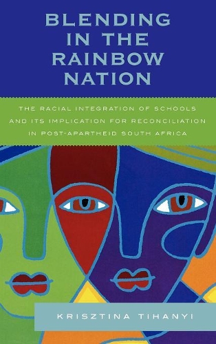 Бумажная книга «Blending in the Rainbow Nation: The Racial Integration of Schools and Its Implications for Reconciliation in Post-Apartheid South Africa», автор Кристина Тиханьи - фото №1