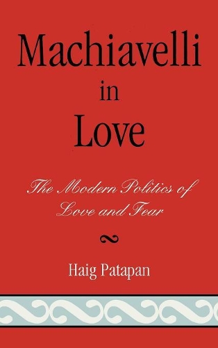 Бумажная книга «Machiavelli in Love: The Modern Politics of Love and Fear», автор Хейг Патапан - фото №1