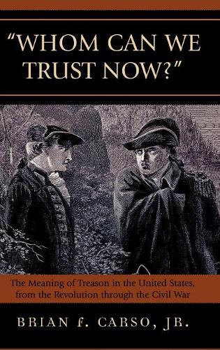 Бумажная книга «Whom Can We Trust Now?: The Meaning of Treason in the United States, from the Revolution through the Civil War», автор Брайан Ф. Карсо - фото №1