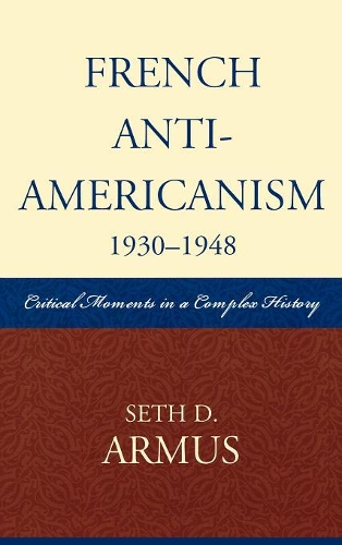 Бумажная книга «French Anti-Americanism (1930-1948): Critical Moments in a Complex History», автор Сет Д. Армус - фото №1