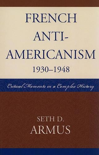 Бумажная книга «French Anti-Americanism (1930-1948): Critical Moments in a Complex History», автор Сет Д. Армус - фото №1