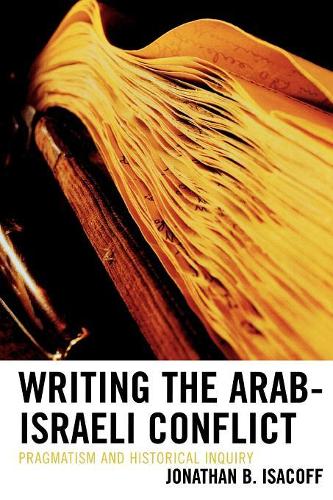 Бумажная книга «Writing the Arab-Israeli Conflict: Pragmatism and Historical Inquiry», автор Джонатан Б. Исакофф - фото №1