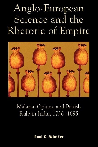 Paper book «Anglo-European Science and the Rhetoric of Empire: Malaria, Opium, and British Rule in India, 1756D1895», author Paul C. Winther - фото №1