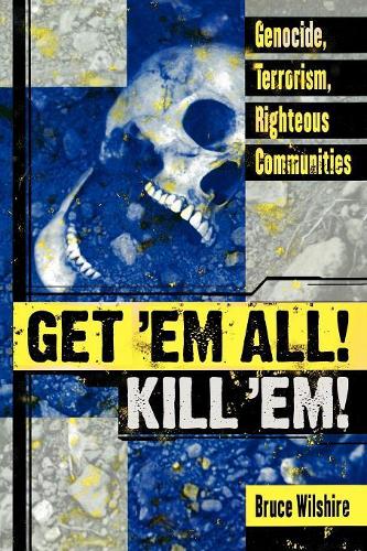 Бумажная книга «Get 'Em All! Kill 'Em!: Genocide, Terrorism, Righteous Communities», автор Брюс У. Уилшир - фото №1