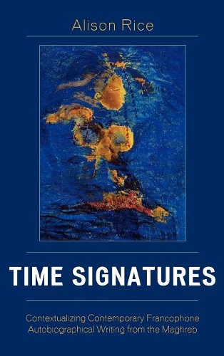 Бумажная книга «Time Signatures: Contextualizing Contemporary Francophone Autobiographical Writing from the Maghreb», автор Элисон Райс - фото №1
