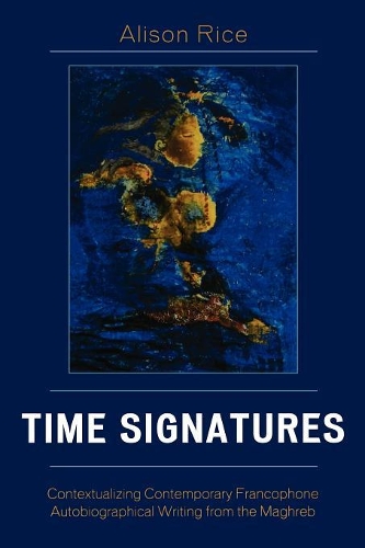 Бумажная книга «Time Signatures: Contextualizing Contemporary Francophone Autobiographical Writing from the Maghreb», автор Элисон Райс - фото №1
