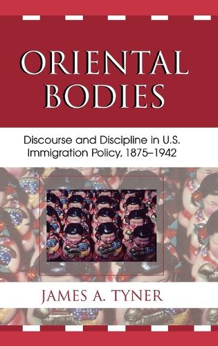 Бумажная книга «Oriental Bodies: Discourse and Discipline in U.S. Immigration Policy, 1875-1942», автор Джеймс А. Тайнер - фото №1
