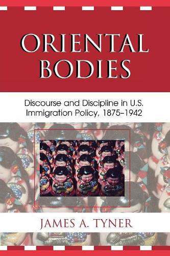 Бумажная книга «Oriental Bodies: Discourse and Discipline in U.S. Immigration Policy, 1875-1942», автор Джеймс А. Тайнер - фото №1