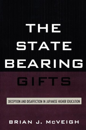 Бумажная книга «The State Bearing Gifts: Deception and Disaffection in Japanese Higher Education», автор Брайан Дж. Маквей - фото №1