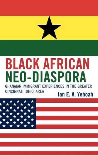 Бумажная книга «Black African Neo-Diaspora: Ghanaian Immigrant Experiences in the Greater Cincinnati, Ohio, Area», автор Ян Е. А. Йебоа - фото №1