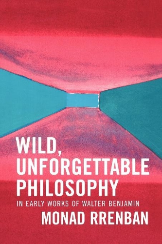 Бумажная книга «Wild, Unforgettable Philosophy: In Early Works of Walter Benjamin», автор Монад Рренбан - фото №1
