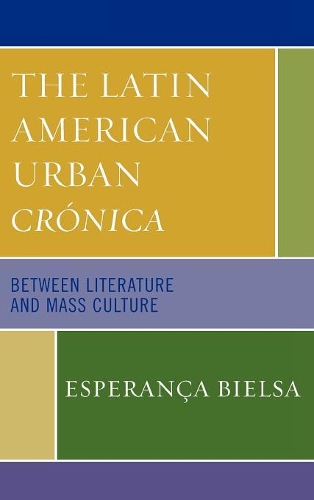 Бумажная книга «The Latin American Urban Crónica: Between Literature and Mass Culture», автор Эсперанса Бьелса - фото №1