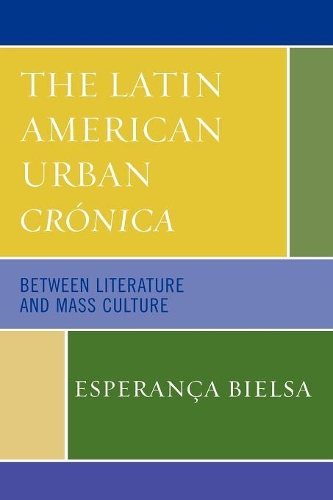 Бумажная книга «The Latin American Urban Crónica: Between Literature and Mass Culture», автор Эсперанса Бьелса - фото №1
