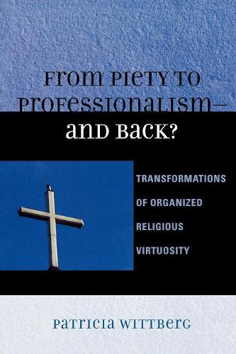 Бумажная книга «From Piety to Professionalism D and Back?: Transformations of Organized Religious Virtuosity», автор Патриция Виттберг - фото №1