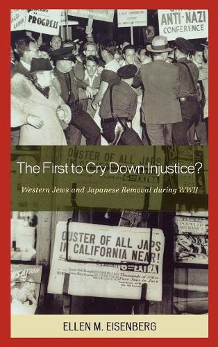 Бумажная книга «The First to Cry Down Injustice?: Western Jews and Japanese Removal During WWII», автор Эллен М. Айзенберг - фото №1