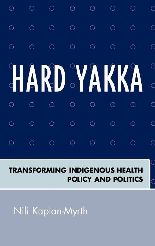 Бумажная книга «Hard Yakka: Transforming Indigenous Health Policy and Politics», автор Нили Каплан-Мирт - фото №1