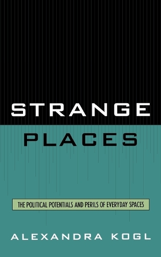 Бумажная книга «Strange Places: The Political Potentials and Perils of Everyday Spaces», автор Александра Когль - фото №1