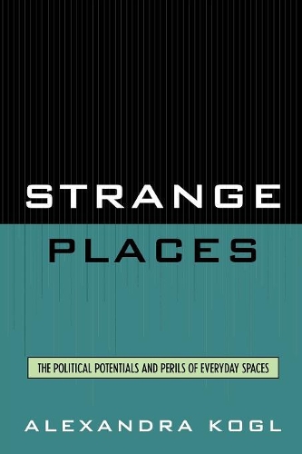 Бумажная книга «Strange Places: The Political Potentials and Perils of Everyday Spaces», автор Александра Когль - фото №1