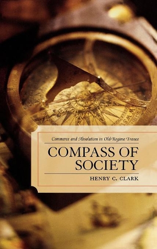 Бумажная книга «Compass of Society: Commerce and Absolutism in Old-Regime France», автор Генри К. Кларк - фото №1