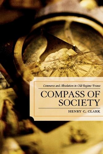 Бумажная книга «Compass of Society: Commerce and Absolutism in Old-Regime France», автор Генри К. Кларк - фото №1
