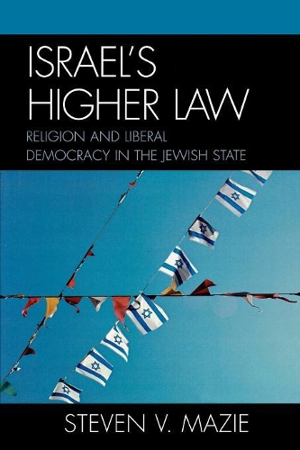 Бумажная книга «Israel's Higher Law: Religion and Liberal Democracy in the Jewish State», автор Стивен В. Мази - фото №1