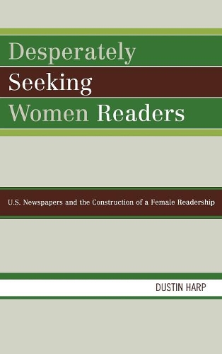 Бумажная книга «Desperately Seeking Women Readers: U.S. Newspapers and the Construction of a Female Readership», автор Дастин Харп - фото №1