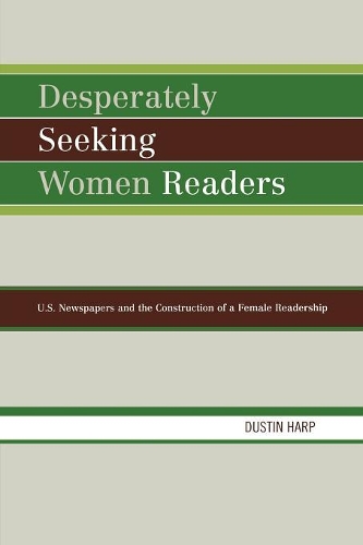Бумажная книга «Desperately Seeking Women Readers: U.S. Newspapers and the Construction of a Female Readership», автор Дастин Харп - фото №1