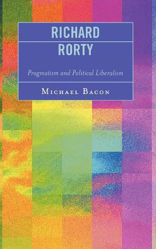 Паперова книга «Richard Rorty: Pragmatism and Political Liberalism», автор Майкл Бэкон - фото №1