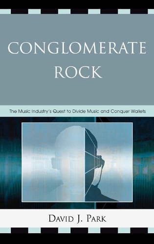 Бумажная книга «Conglomerate Rock: The Music Industry's Quest to Divide Music and Conquer Wallets», автор Дэвид Дж. Парк - фото №1