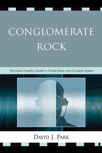 Бумажная книга «Conglomerate Rock: The Music Industry's Quest to Divide Music and Conquer Wallets», автор Дэвид Дж. Парк - фото №1