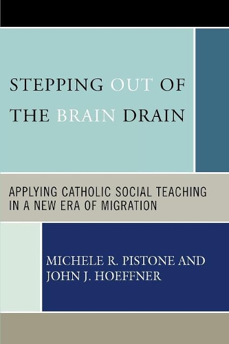 Бумажная книга «Stepping Out of the Brain Drain: Applying Catholic Social Teaching in a New Era of Migration», авторов Джон Дж. Хоффнер, Мишель Р. Пистоне - фото №1