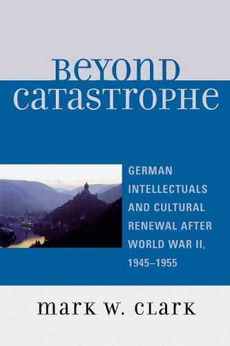 Бумажная книга «Beyond Catastrophe: German Intellectuals and Cultural Renewal After World War II, 1945D1955», автор Марк В. Кларк - фото №1
