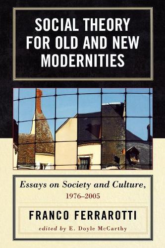 Бумажная книга «Social Theory for Old and New Modernities: Essays on Society and Culture, 1976-2005», автор Франко Ферраротти - фото №1