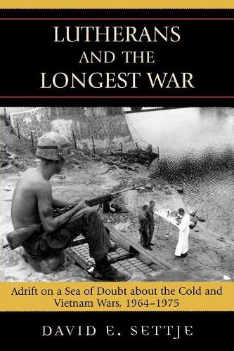 Бумажная книга «Lutherans and the Longest War: Adrift on a Sea of Doubt about the Cold and Vietnam Wars, 1964-1975», автор Дэвид Э. Сеттье - фото №1